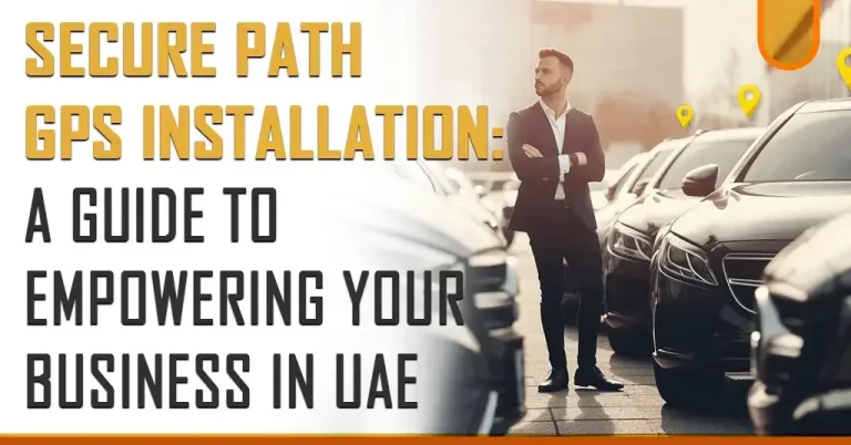 SecurePath GPS Installation: A Guide to Empowering Your Business in UAE